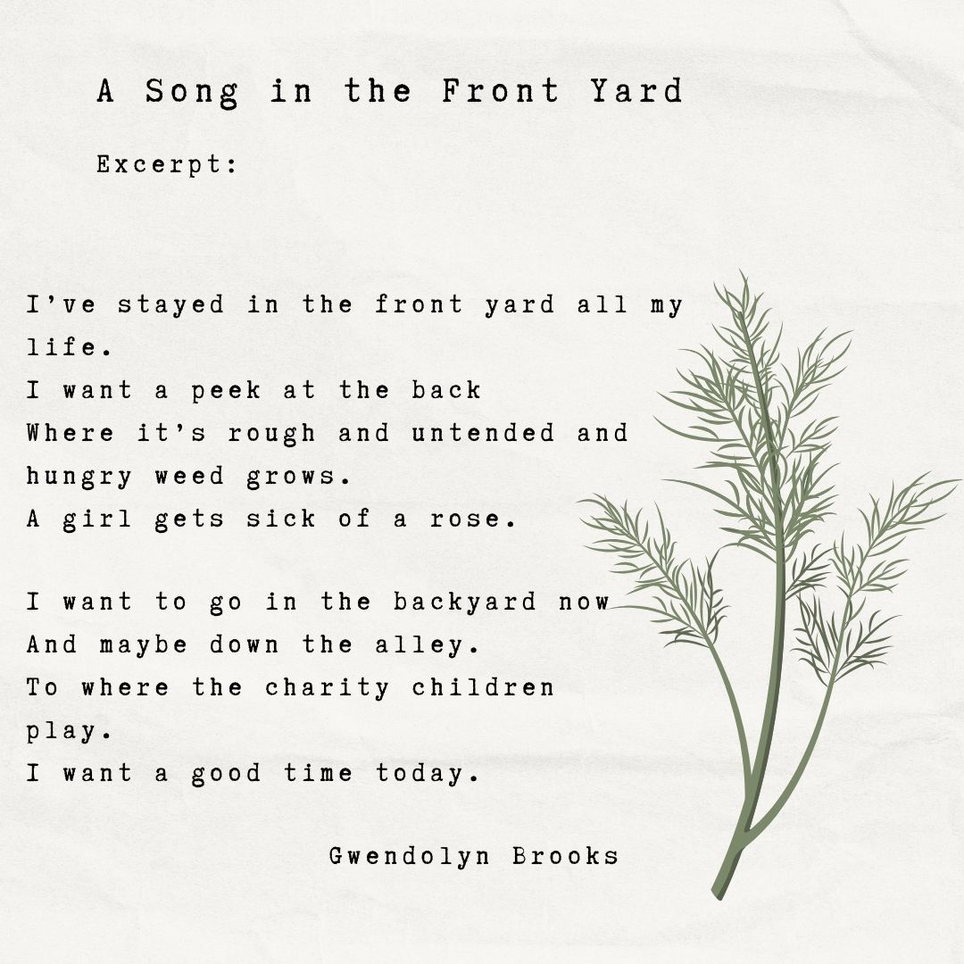 An excerpt of Brooks poem A Song in the Front Yard that captures her desire to experience the darker aspects of life. Infographic by Miracle Neal